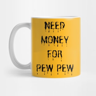 Need Money For Pew Pew Mug